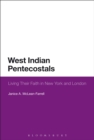 West Indian Pentecostals : Living Their Faith in New York and London - Book