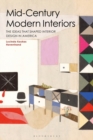 Mid-Century Modern Interiors : The Ideas that Shaped Interior Design in America - Book