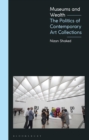 Museums and Wealth : The Politics of Contemporary Art Collections - Book