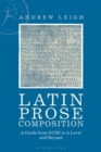 Latin Prose Composition : A Guide from GCSE to A Level and Beyond - Book