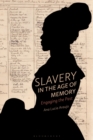 Slavery in the Age of Memory : Engaging the Past - eBook