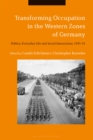 Transforming Occupation in the Western Zones of Germany : Politics, Everyday Life and Social Interactions, 1945-55 - eBook
