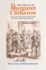 The Trials of Margaret Clitherow : Persecution, Martyrdom and the Politics of Sanctity in Elizabethan England - Book