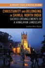 Christianity and Belonging in Shimla, North India : Sacred Entanglements of a Himalayan Landscape - eBook