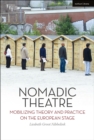 Nomadic Theatre : Mobilizing Theory and Practice on the European Stage - Book
