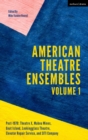American Theatre Ensembles Volume 1 : Post-1970: Theatre X, Mabou Mines,  Goat Island, Lookingglass Theatre, Elevator Repair Service, and Siti Company - eBook
