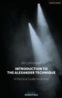 Introduction to the Alexander Technique : A Practical Guide for Actors - Book