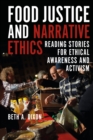 Food Justice and Narrative Ethics : Reading Stories for Ethical Awareness and Activism - eBook
