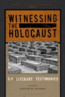 Witnessing the Holocaust : Six Literary Testimonies - Book