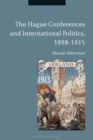 The Hague Conferences and International Politics, 1898-1915 - eBook