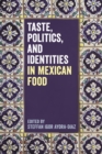 Taste, Politics, and Identities in Mexican Food - eBook