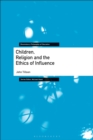 Children, Religion and the Ethics of Influence - Book