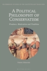A Political Philosophy of Conservatism : Prudence, Moderation and Tradition - Book