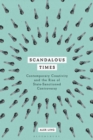 Scandalous Times : Contemporary Creativity and the Rise of State-Sanctioned Controversy - Book