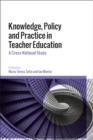 Knowledge, Policy and Practice in Teacher Education : A Cross-National Study - Book