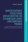 Navigating Teacher Education in Complex and Uncertain Times : Connecting Communities of Practice in a Borderless World - eBook