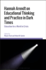 Hannah Arendt on Educational Thinking and Practice in Dark Times : Education for a World in Crisis - eBook