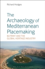 The Archaeology of Mediterranean Placemaking : Butrint and the Global Heritage Industry - Book