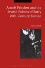 Arnost Frischer and the Jewish Politics of Early 20th-Century Europe - Book