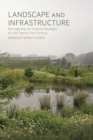Landscape and Infrastructure : Reimagining the Pastoral Paradigm for the Twenty-First Century - eBook