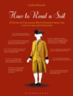 How to Read a Suit : A Guide to Changing Men's Fashion from the 17th to the 20th Century - Book