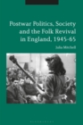 Postwar Politics, Society and the Folk Revival in England, 1945-65 - Book