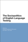 The Sociopolitics of English Language Testing - Book