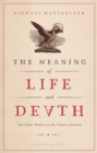 The Meaning of Life and Death : Ten Classic Thinkers on the Ultimate Question - Book