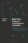 Right-Wing Culture in Contemporary Capitalism : Regression and Hope in a Time Without Future - Book