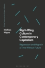 Right-Wing Culture in Contemporary Capitalism : Regression and Hope in a Time without Future - eBook