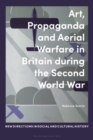 Art, Propaganda and Aerial Warfare in Britain during the Second World War - eBook