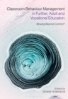 Classroom Behaviour Management in Further, Adult and Vocational Education : Moving Beyond Control? - Book