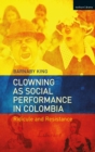 Clowning as Social Performance in Colombia : Ridicule and Resistance - Book