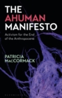 The Ahuman Manifesto : Activism for the End of the Anthropocene - eBook