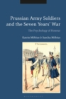 Prussian Army Soldiers and the Seven Years' War : The Psychology of Honour - Book