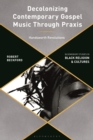 Decolonizing Contemporary Gospel Music Through Praxis : Handsworth Revolutions - eBook