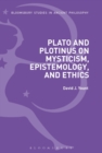 Plato and Plotinus on Mysticism, Epistemology, and Ethics - Book