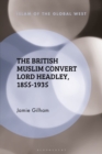 The British Muslim Convert Lord Headley, 1855-1935 - Book