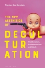 The New Aesthetics of Deculturation : Neoliberalism, Fundamentalism and Kitsch - Botz-Bornstein Thorsten Botz-Bornstein