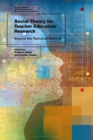 Social Theory for Teacher Education Research : Beyond the Technical-Rational - Book