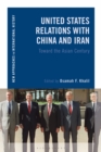 United States Relations with China and Iran : Toward the Asian Century - Book