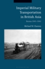 Imperial Military Transportation in British Asia : Burma 1941-1942 - Charney Michael W. Charney