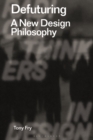 Defuturing : A New Design Philosophy - Book