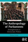 The Anthropology of Parliaments : Entanglements in Democratic Politics - Book
