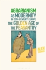 Agrarianism as Modernity in 20th-Century Europe : The Golden Age of the Peasantry - Book