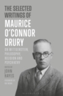 The Selected Writings of Maurice O’Connor Drury : On Wittgenstein, Philosophy, Religion and Psychiatry - Book