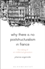 Why There Is No Poststructuralism in France : The Making of an Intellectual Generation - Book