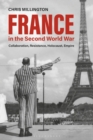 France in the Second World War : Collaboration, Resistance, Holocaust, Empire - Book