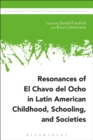 Resonances of El Chavo del Ocho in Latin American Childhood, Schooling, and Societies - Book