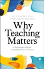 Why Teaching Matters : A Philosophical Guide to the Elements of Practice - eBook